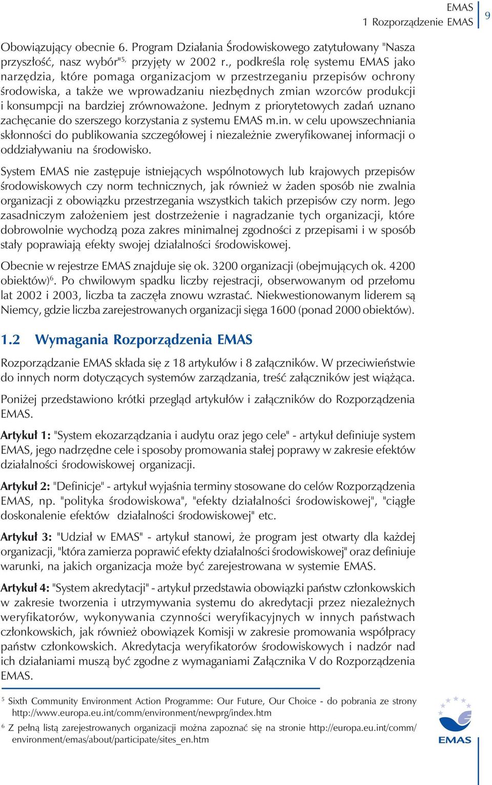 zrównoważone. Jednym z priorytetowych zadań uznano zachęcanie do szerszego korzystania z systemu m.in.