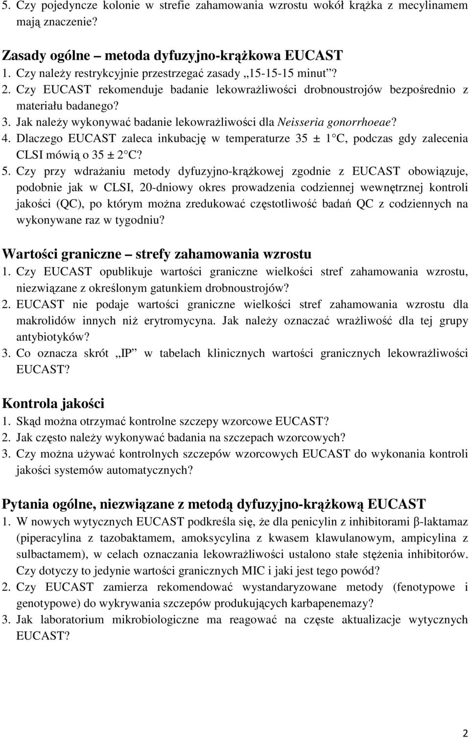 Jak należy wykonywać badanie lekowrażliwości dla Neisseria gonorrhoeae? 4. Dlaczego EUCAST zaleca inkubację w temperaturze 35 ± 1 C, podczas gdy zalecenia CLSI mówią o 35 ± 2 C? 5.