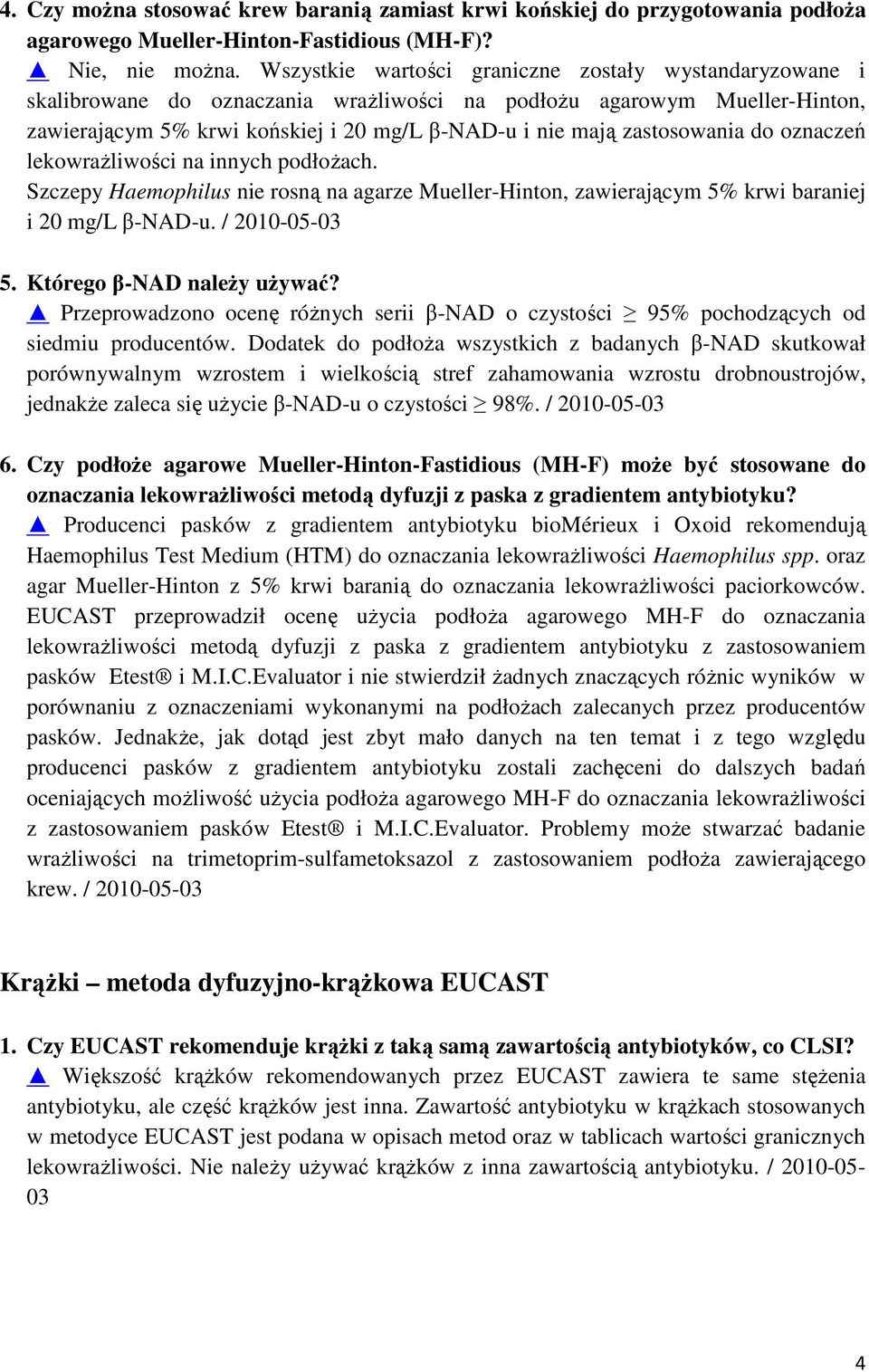 zastosowania do oznaczeń lekowrażliwości na innych podłożach. Szczepy Haemophilus nie rosną na agarze Mueller-Hinton, zawierającym 5% krwi baraniej i 20 mg/l β-nad-u. / 2010-05-03 5.