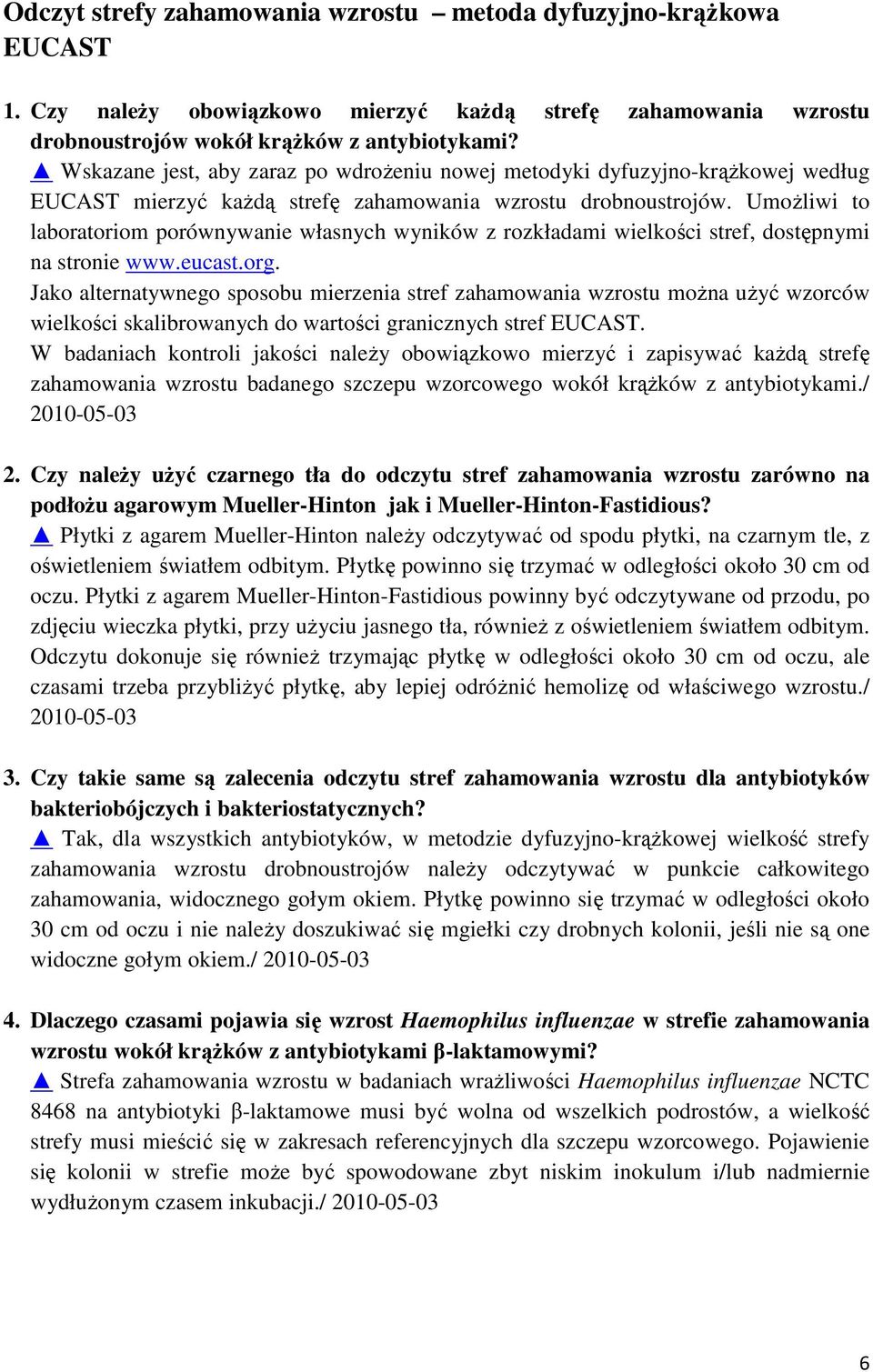 Umożliwi to laboratoriom porównywanie własnych wyników z rozkładami wielkości stref, dostępnymi na stronie www.eucast.org.