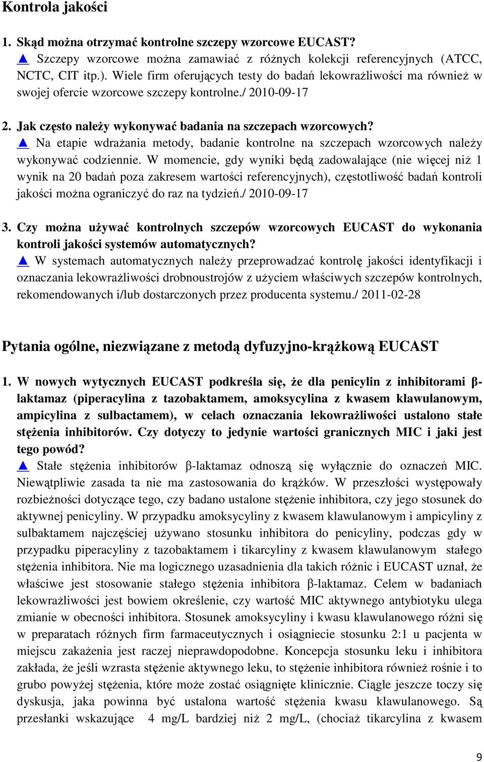 Na etapie wdrażania metody, badanie kontrolne na szczepach wzorcowych należy wykonywać codziennie.