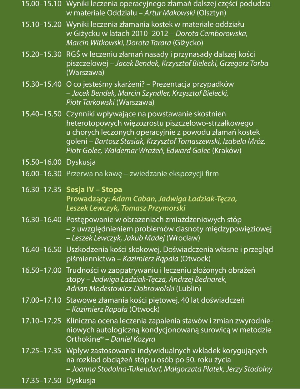 30 RGŚ w leczeniu złamań nasady i przynasady dalszej kości piszczelowej Jacek Bendek, Krzysztof Bielecki, Grzegorz Torba (Warszawa) 15.30 15.40 O co jesteśmy skarżeni?