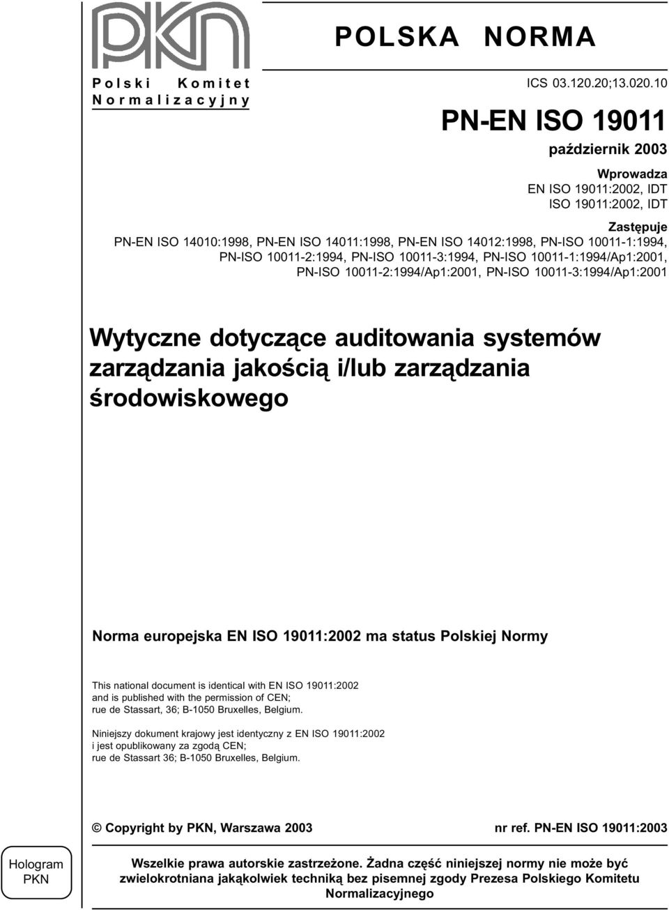10011-2:1994, PN-ISO 10011-3:1994, PN-ISO 10011-1:1994/Ap1:2001, PN-ISO 10011-2:1994/Ap1:2001, PN-ISO 10011-3:1994/Ap1:2001 Wytyczne dotyczące auditowania systemów zarządzania jakością i/lub