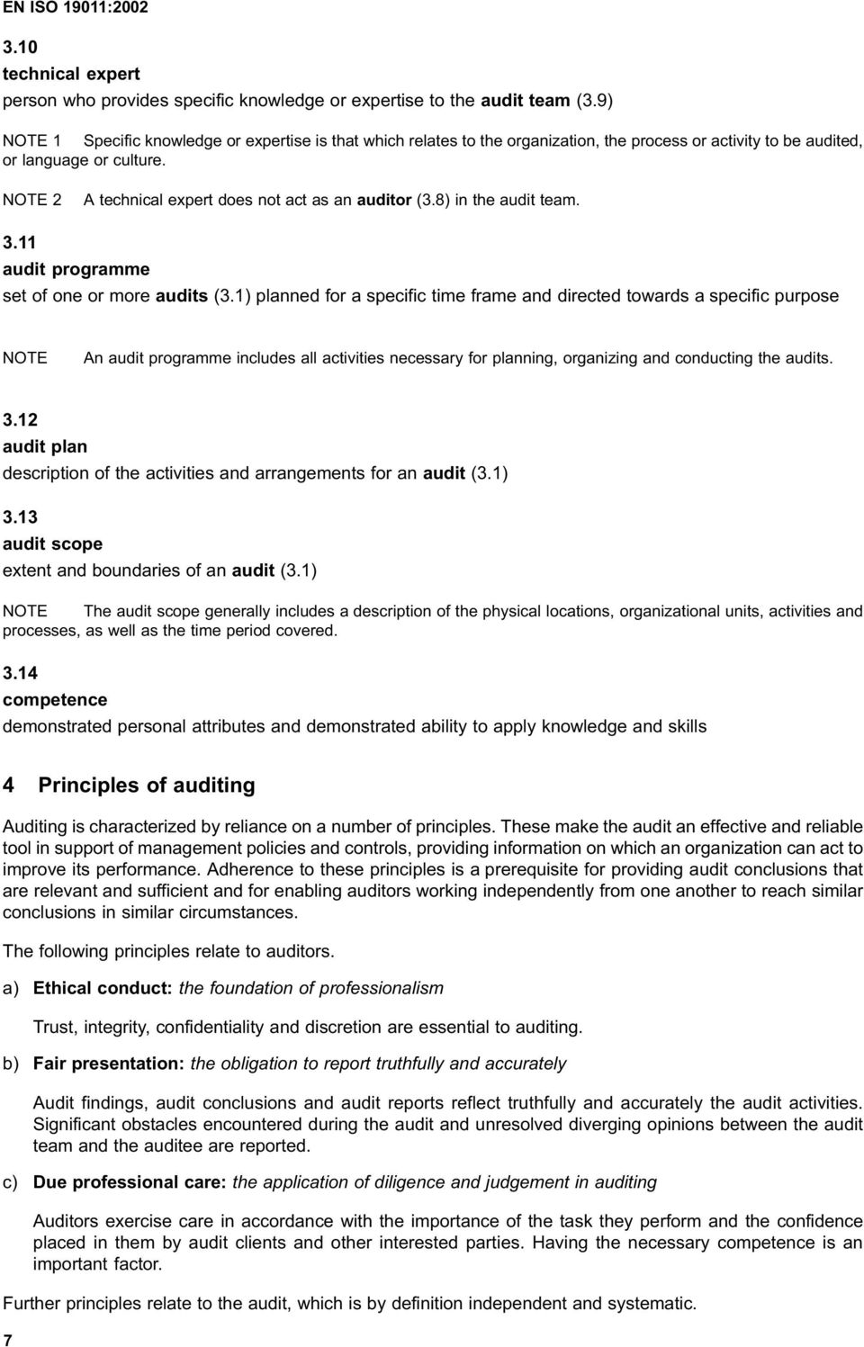 NOTE 2 A technical expert does not act as an auditor (3.8) in the audit team. 3.11 audit programme set of one or more audits (3.