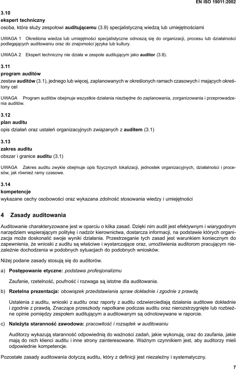 auditowaniu oraz do znajomości języka lub kultury. UWAGA 2 Ekspert techniczny nie działa w zespole auditującym jako auditor (3.8). 3.11 program auditów zestaw auditów (3.
