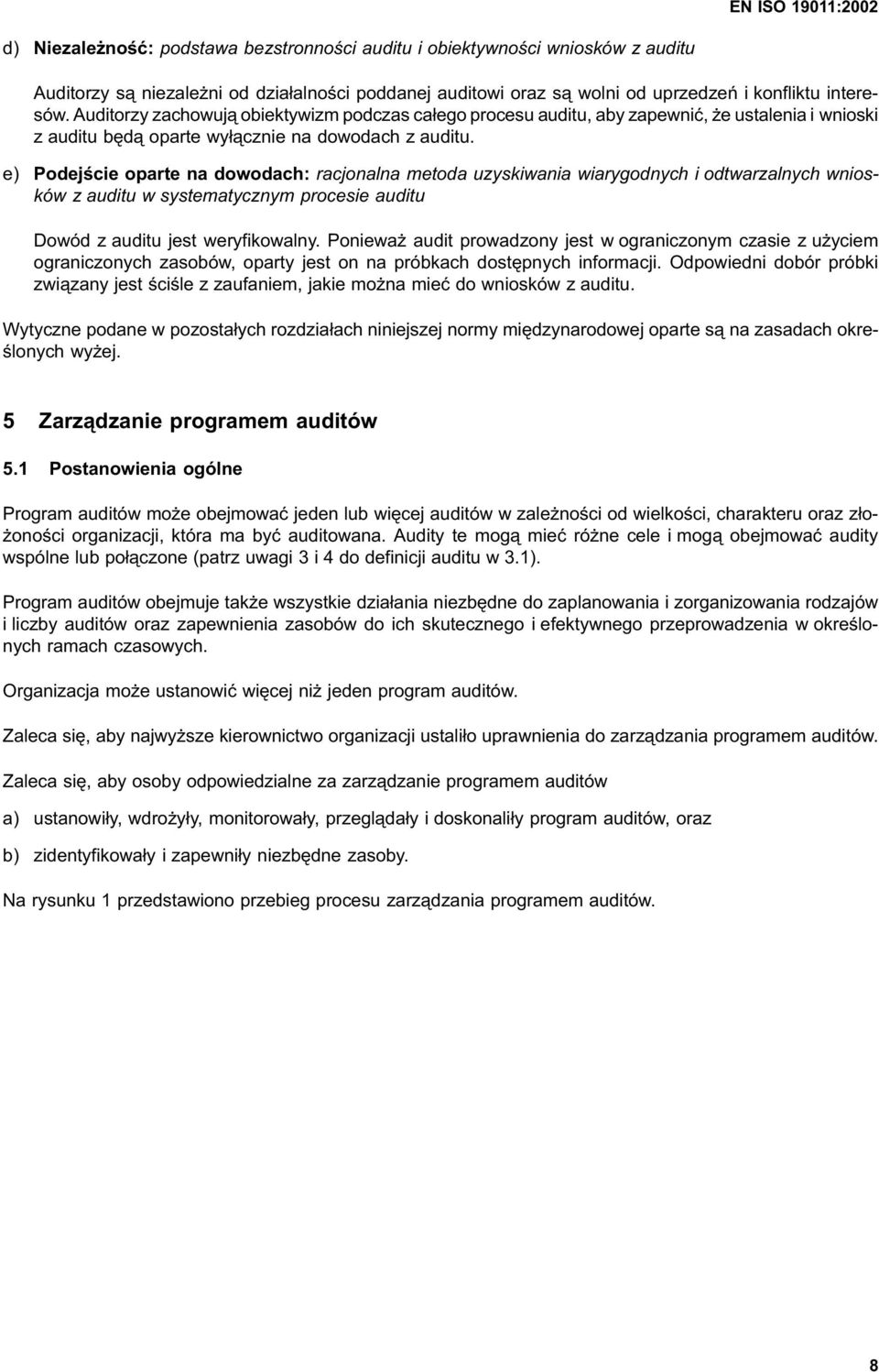 e) Podejście oparte na dowodach: racjonalna metoda uzyskiwania wiarygodnych i odtwarzalnych wniosków z auditu w systematycznym procesie auditu Dowód z auditu jest weryfikowalny.