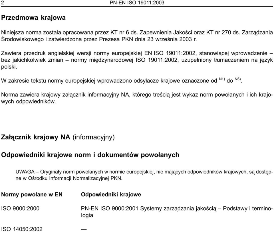 Zawiera przedruk angielskiej wersji normy europejskiej EN ISO 19011:2002, stanowiącej wprowadzenie bez jakichkolwiek zmian normy międzynarodowej ISO 19011:2002, uzupełniony tłumaczeniem na język