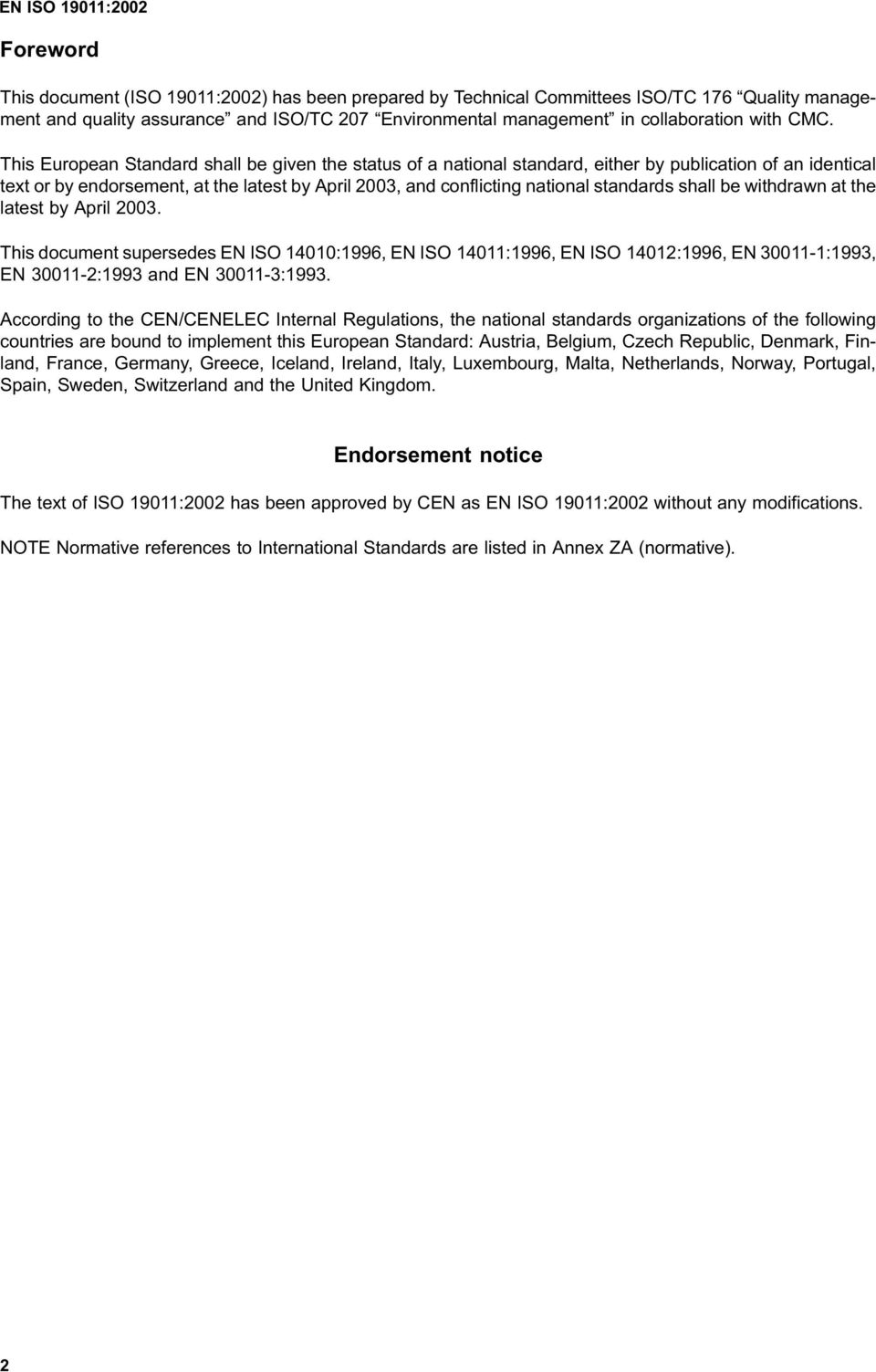 shall be withdrawn at the latest by April 2003. This document supersedes EN ISO 14010:1996, EN ISO 14011:1996, EN ISO 14012:1996, EN 30011-1:1993, EN 30011-2:1993 and EN 30011-3:1993.