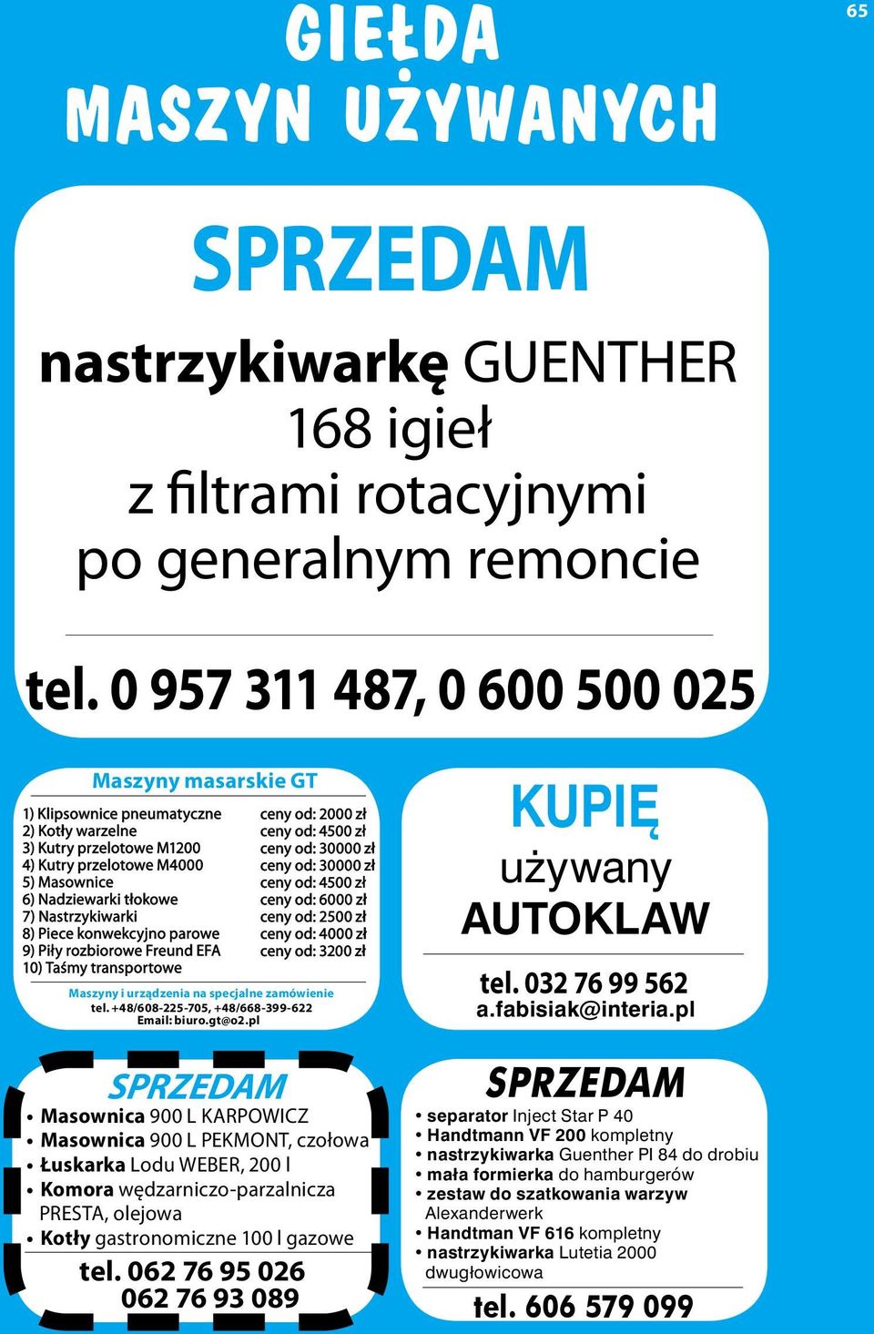 Nastrzykiwarki 8) Piece konwekcyjno parowe 9) Piły rozbiorowe Freund EFA 10) Taśmy transportowe ceny od: 2000 zł ceny od: 4500 zł ceny od: 30000 zł ceny od: 30000 zł ceny od: 4500 zł ceny od: 6000 zł