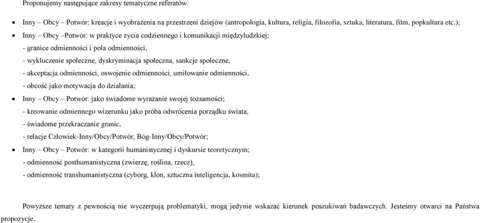 akceptacja odmienności, oswojenie odmienności, umiłowanie odmienności, - obcość jako motywacja do działania; Inny Obcy Potwór: jako świadome wyrażanie swojej tożsamości; - kreowanie odmiennego