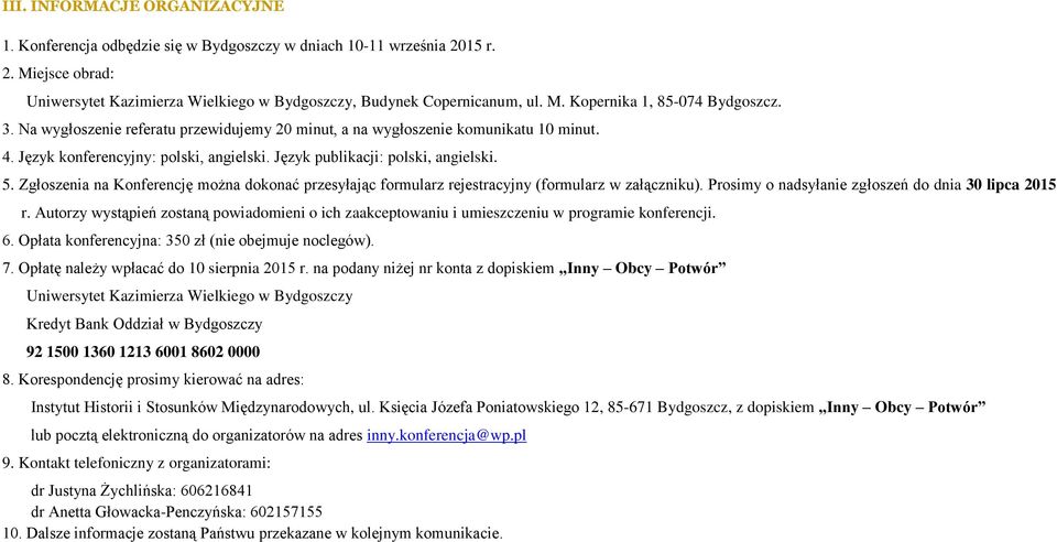 Zgłoszenia na Konferencję można dokonać przesyłając formularz rejestracyjny (formularz w załączniku). Prosimy o nadsyłanie zgłoszeń do dnia 30 lipca 2015 r.