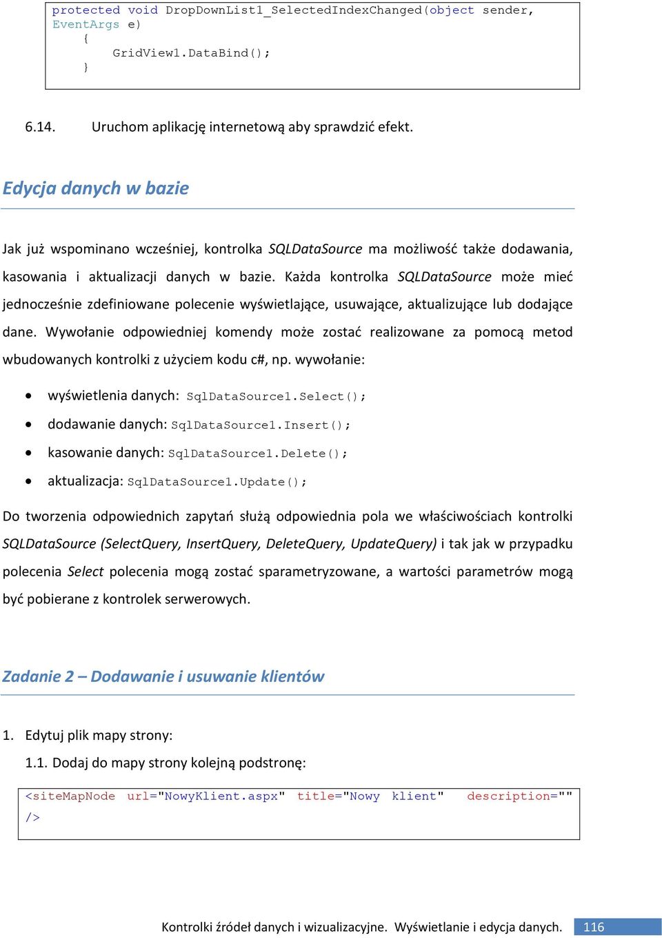 Każda kontrolka SQLDataSource może mieć jednocześnie zdefiniowane polecenie wyświetlające, usuwające, aktualizujące lub dodające dane.