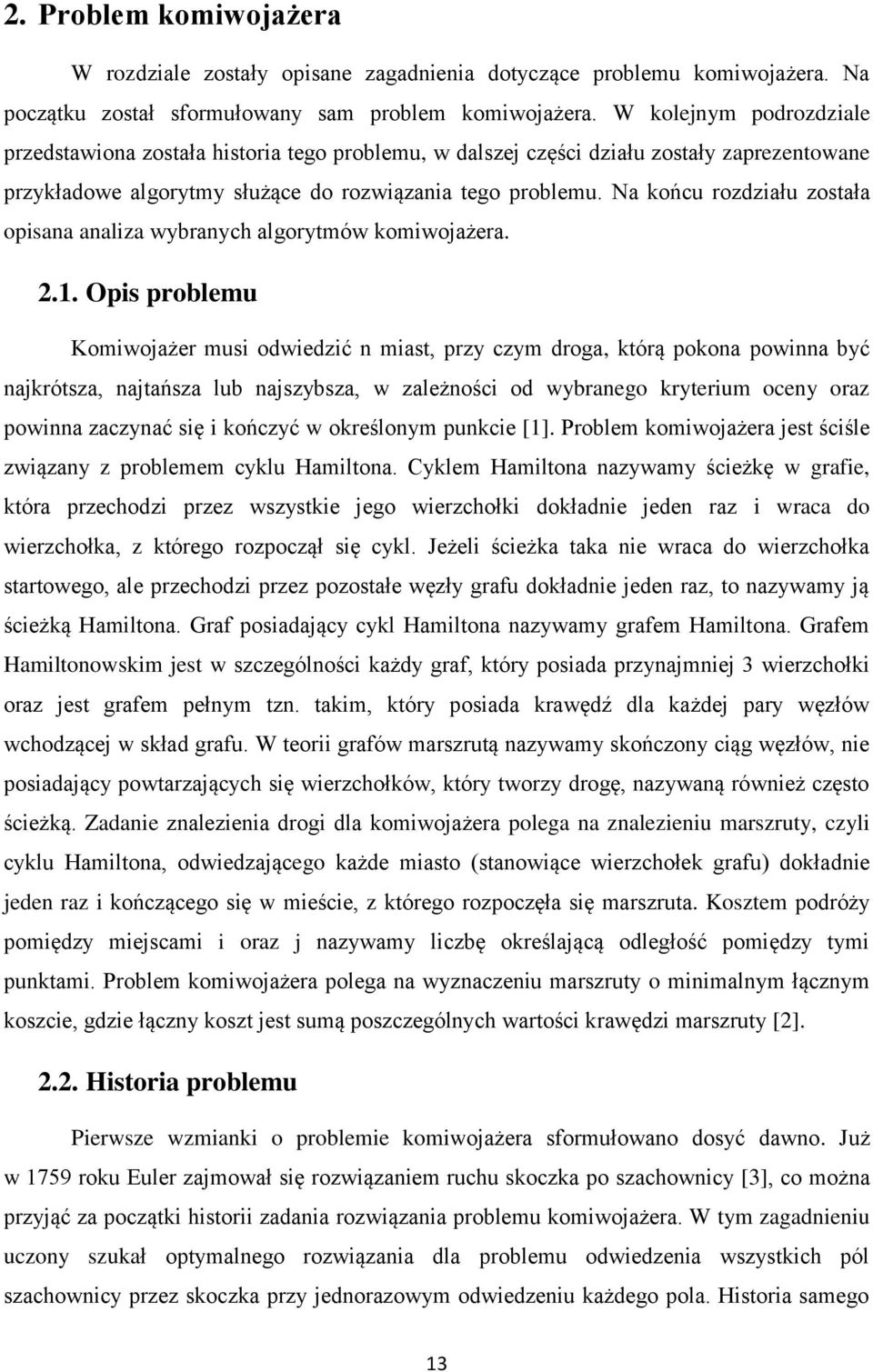 Na końcu rozdziału została opisana analiza wybranych algorytmów komiwojażera. 2.1.