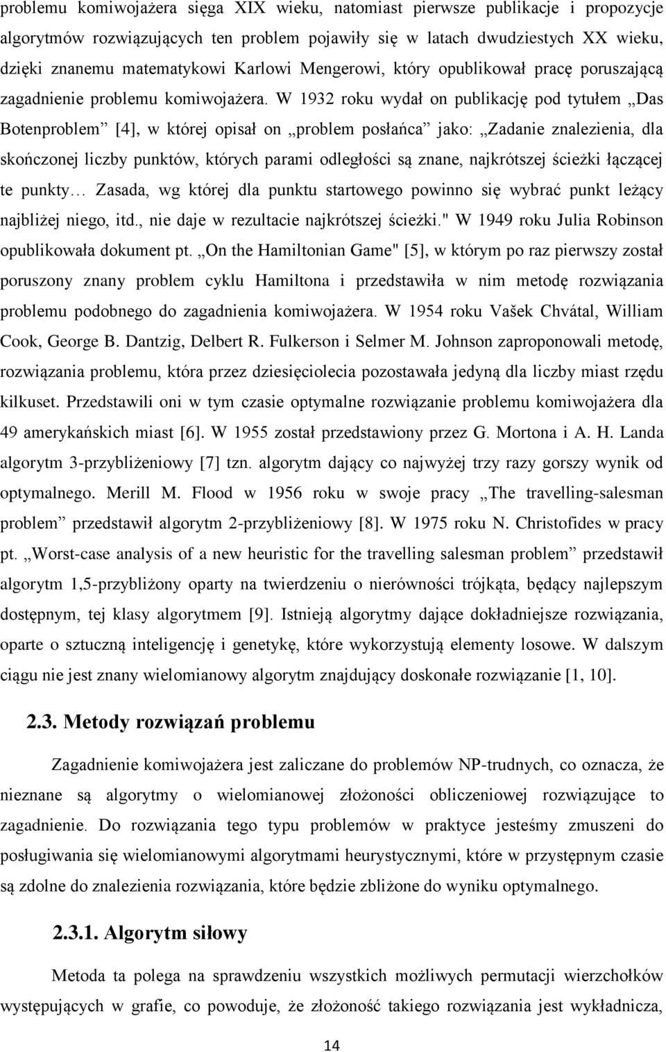 W 1932 roku wydał on publikację pod tytułem Das Botenproblem [4], w której opisał on problem posłańca jako: Zadanie znalezienia, dla skończonej liczby punktów, których parami odległości są znane,