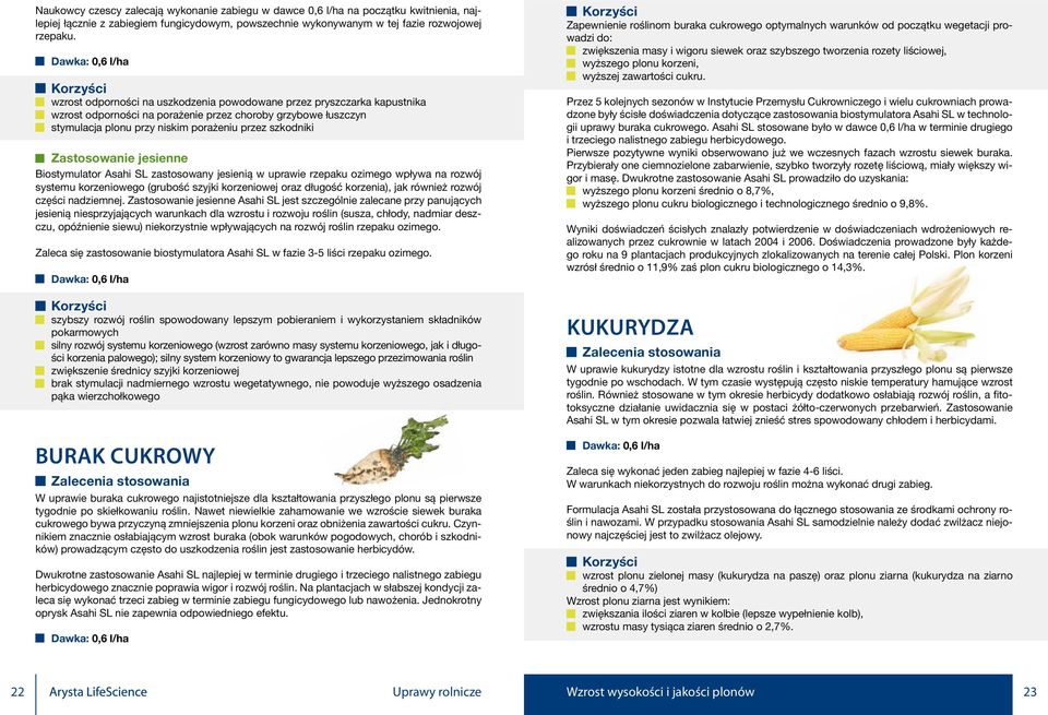 przez szkodniki Zastosowanie jesienne Biostymulator Asahi SL zastosowany jesienią w uprawie rzepaku ozimego wpływa na rozwój systemu korzeniowego (grubość szyjki korzeniowej oraz długość korzenia),