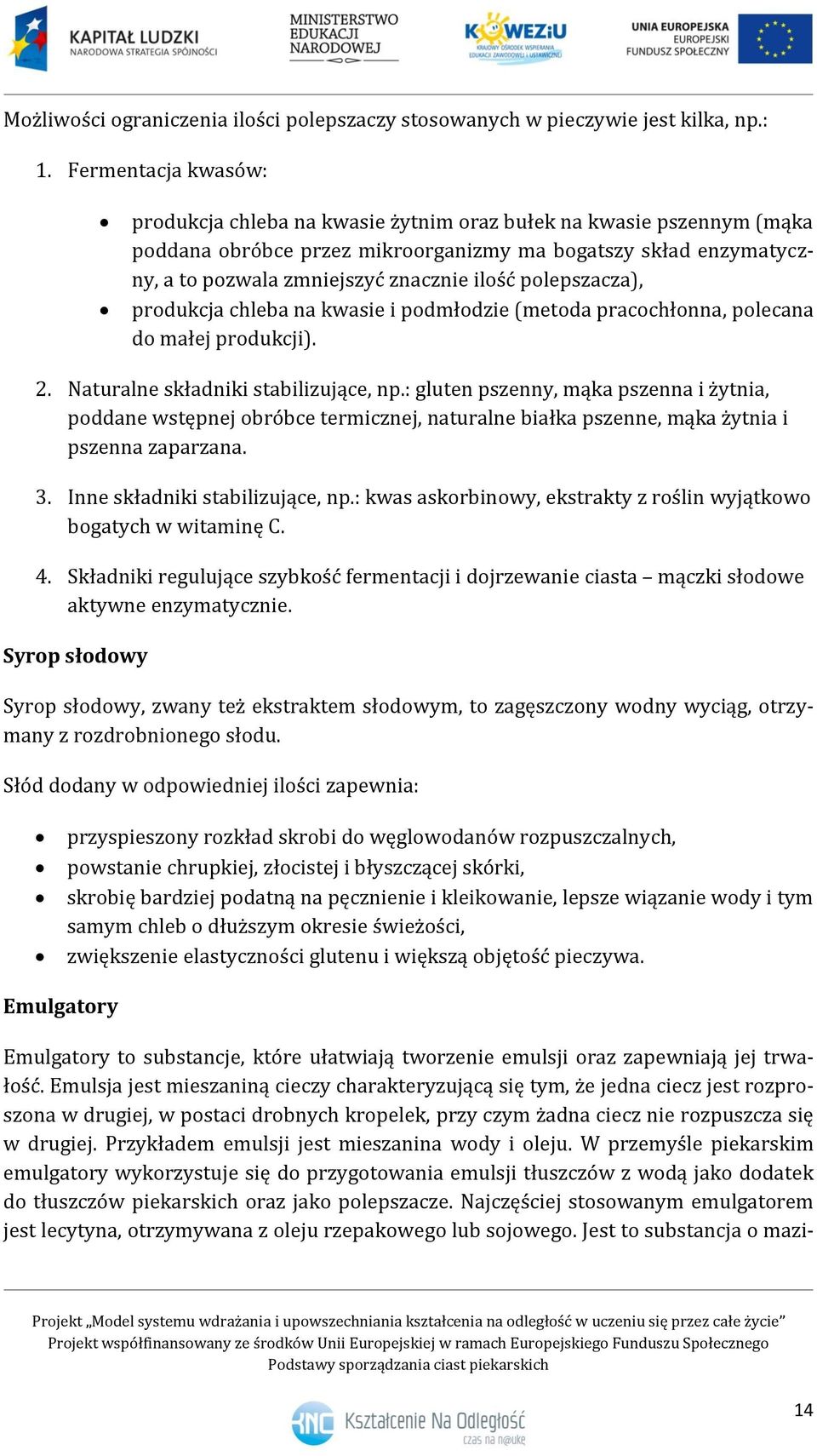 polepszacza), produkcja chleba na kwasie i podmłodzie (metoda pracochłonna, polecana do małej produkcji). 2. 3. 4. Naturalne składniki stabilizujące, np.