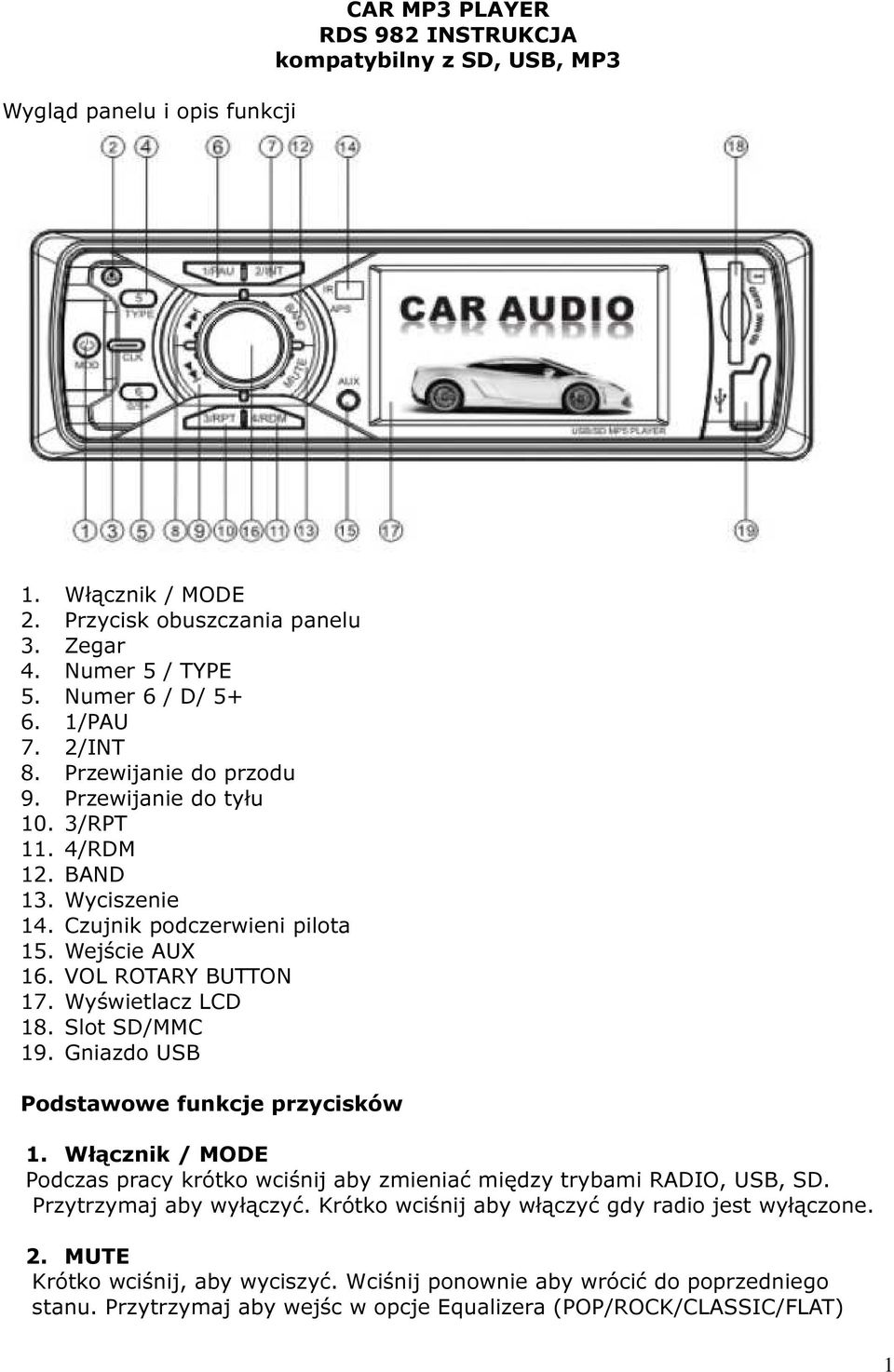 Wyświetlacz LCD 18. Slot SD/MMC 19. Gniazdo USB Podstawowe funkcje przycisków 1. Włącznik / MODE Podczas pracy krótko wciśnij aby zmieniać między trybami RADIO, USB, SD.