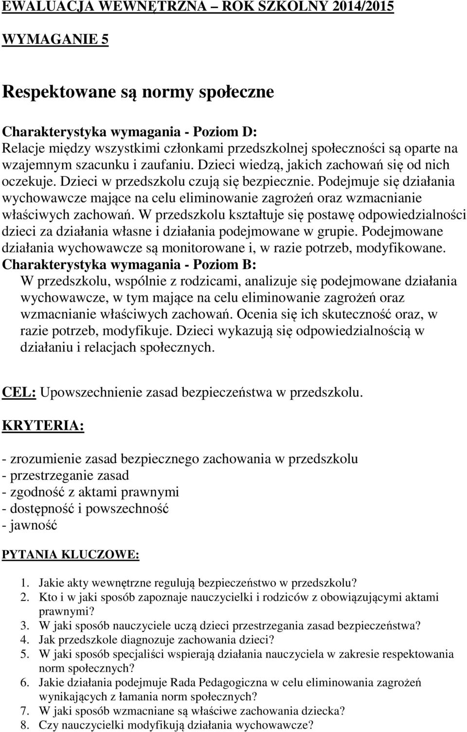 Podejmuje się działania wychowawcze mające na celu eliminowanie zagrożeń oraz wzmacnianie właściwych zachowań.