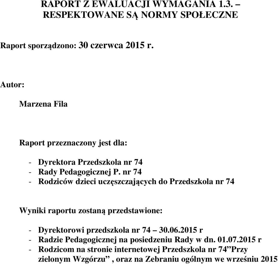 nr 74 - Rodziców dzieci uczęszczających do Przedszkola nr 74 Wyniki raportu zostaną przedstawione: - Dyrektorowi przedszkola nr 74