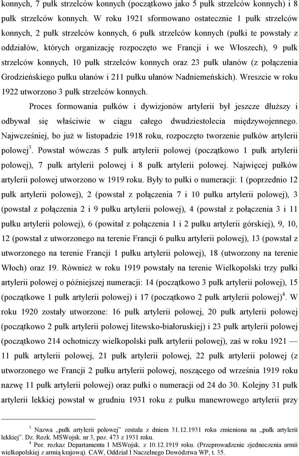 Włoszech), 9 pułk strzelców konnych, 10 pułk strzelców konnych oraz 23 pułk ułanów (z połączenia Grodzieńskiego pułku ułanów i 211 pułku ułanów Nadniemeńskich).