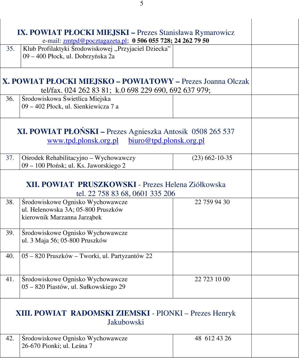 POWIAT PŁOŃSKI Prezes Agnieszka Antosik 0508 265 537 www.tpd.plonsk.org.pl biuro@tpd.plonsk.org.pl 37. Ośrodek Rehabilitacyjno Wychowawczy 09 100 Płońsk; ul. Ks. Jaworskiego 2 (23) 662-10-35 XII.
