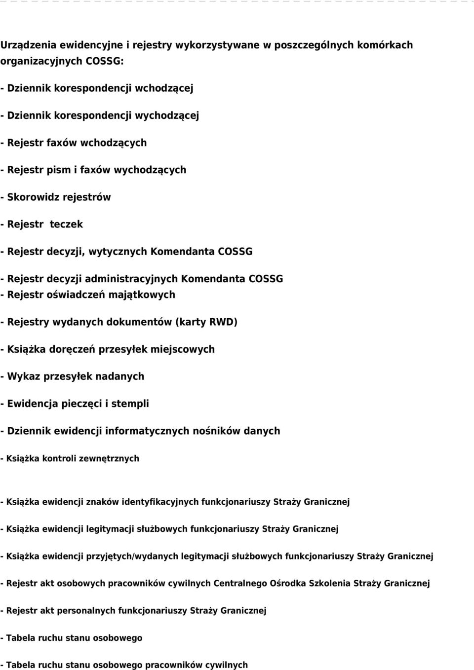 oświadczeń majątkowych - Rejestry wydanych dokumentów (karty RWD) - Książka doręczeń przesyłek miejscowych - Wykaz przesyłek nadanych - Ewidencja pieczęci i stempli - Dziennik ewidencji