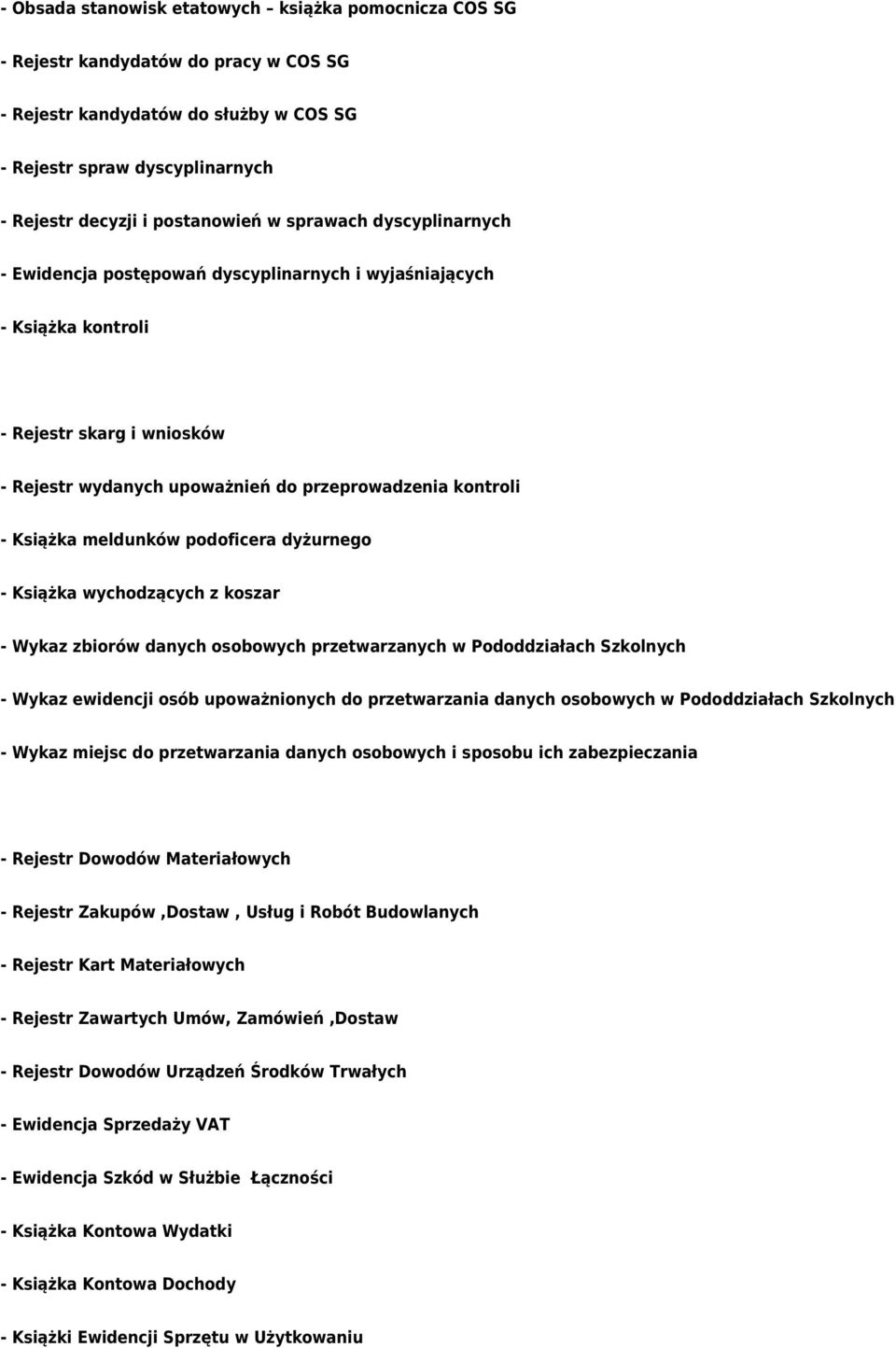 meldunków podoficera dyżurnego - Książka wychodzących z koszar - Wykaz zbiorów danych osobowych przetwarzanych w Pododdziałach Szkolnych - Wykaz ewidencji osób upoważnionych do przetwarzania danych