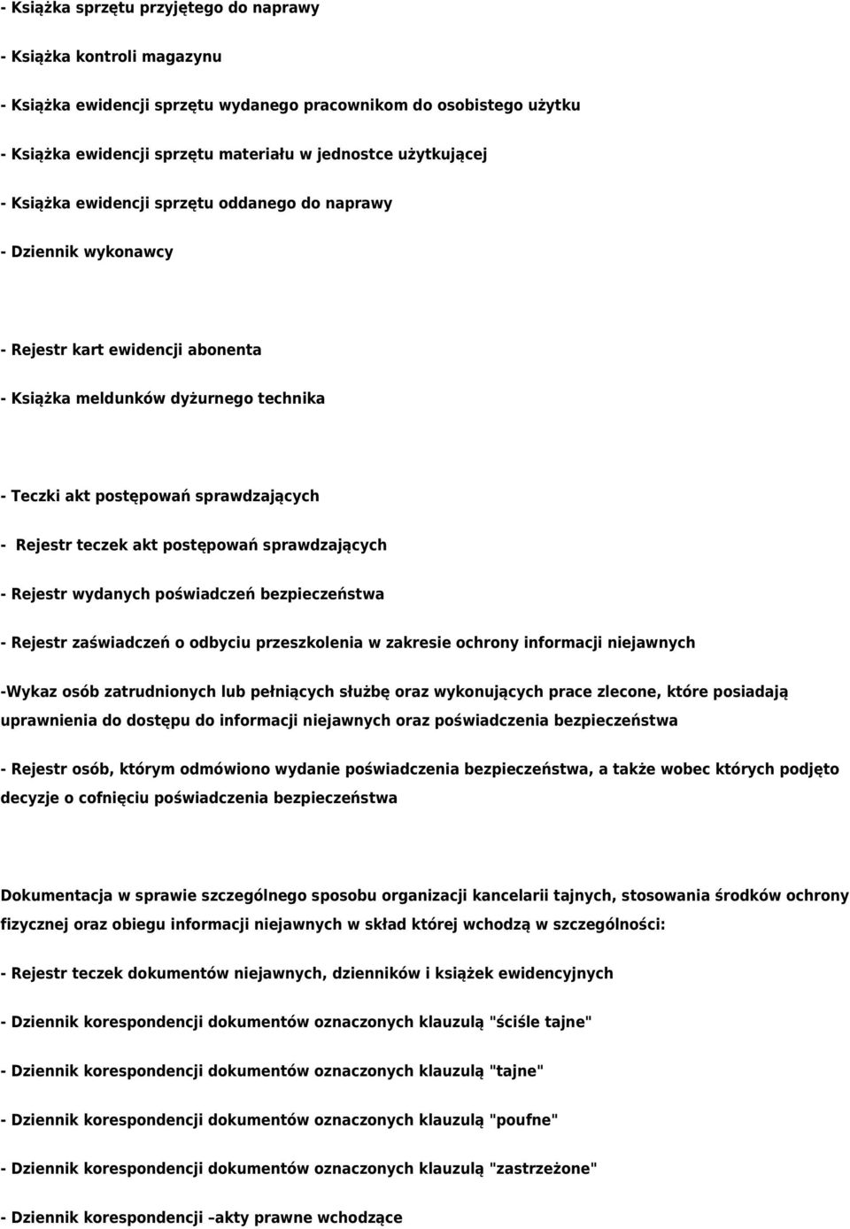 akt postępowań sprawdzających - Rejestr wydanych poświadczeń bezpieczeństwa - Rejestr zaświadczeń o odbyciu przeszkolenia w zakresie ochrony informacji niejawnych -Wykaz osób zatrudnionych lub