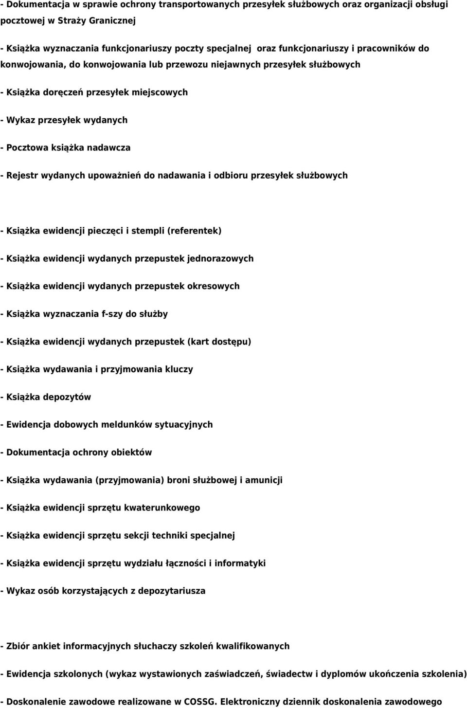 nadawcza - Rejestr wydanych upoważnień do nadawania i odbioru przesyłek służbowych - Książka ewidencji pieczęci i stempli (referentek) - Książka ewidencji wydanych przepustek jednorazowych - Książka