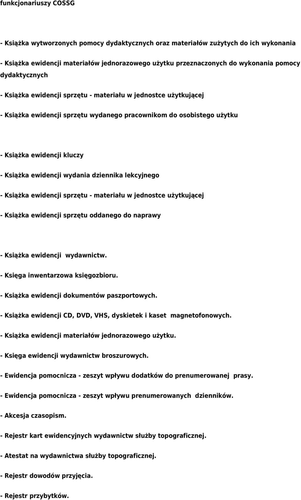 wydania dziennika lekcyjnego - Książka ewidencji sprzętu - materiału w jednostce użytkującej - Książka ewidencji sprzętu oddanego do naprawy - Książka ewidencji wydawnictw.