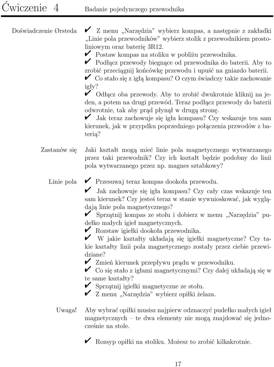 Co stało się z igłą kompasu? O czym świadczy takie zachowanie igły? Odłącz oba przewody. Aby to zrobić dwukrotnie kliknij na jeden, a potem na drugi przewód.