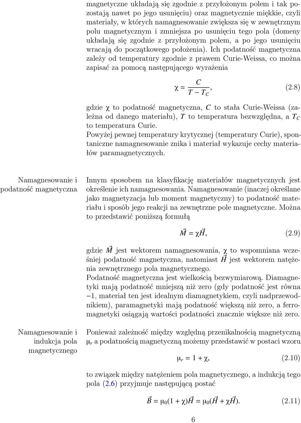 Ich podatność magnetyczna zależy od temperatury zgodnie z prawem Curie-Weissa, co można zapisać za pomocą następującego wyrażenia χ = C T T C, (2.