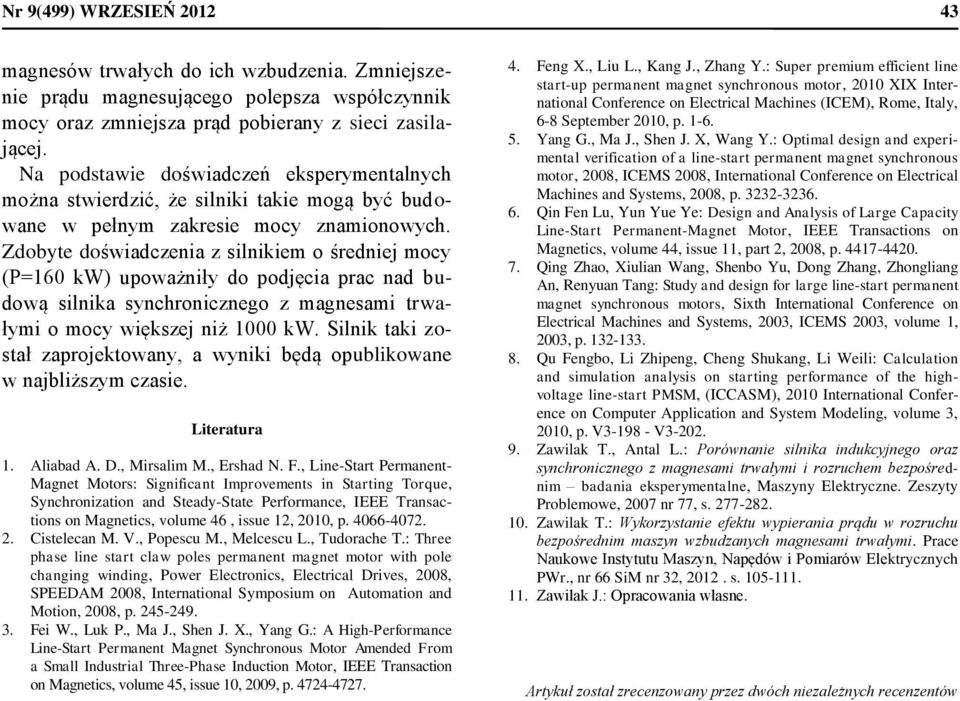 Zdobyte doświadczenia z silnikiem o średniej mocy (P=160 kw) upoważniły do podjęcia prac nad budową silnika synchronicznego z magnesami trwałymi o mocy większej niż 1000 kw.