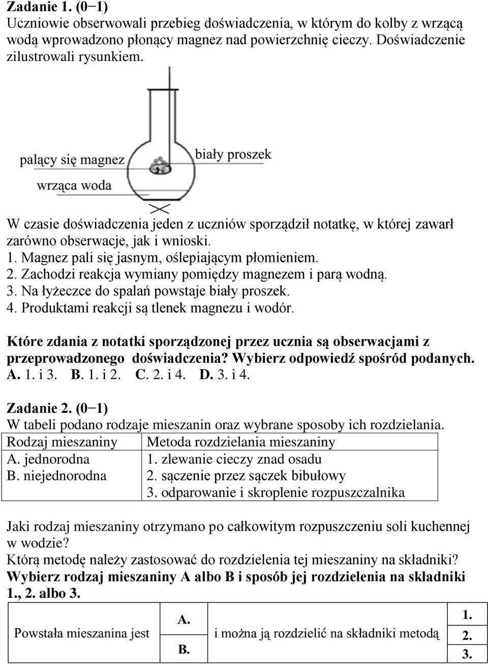 Zachodzi reakcja wymiany pomiędzy magnezem i parą wodną. 3. Na łyżeczce do spalań powstaje biały proszek. 4. Produktami reakcji są tlenek magnezu i wodór.