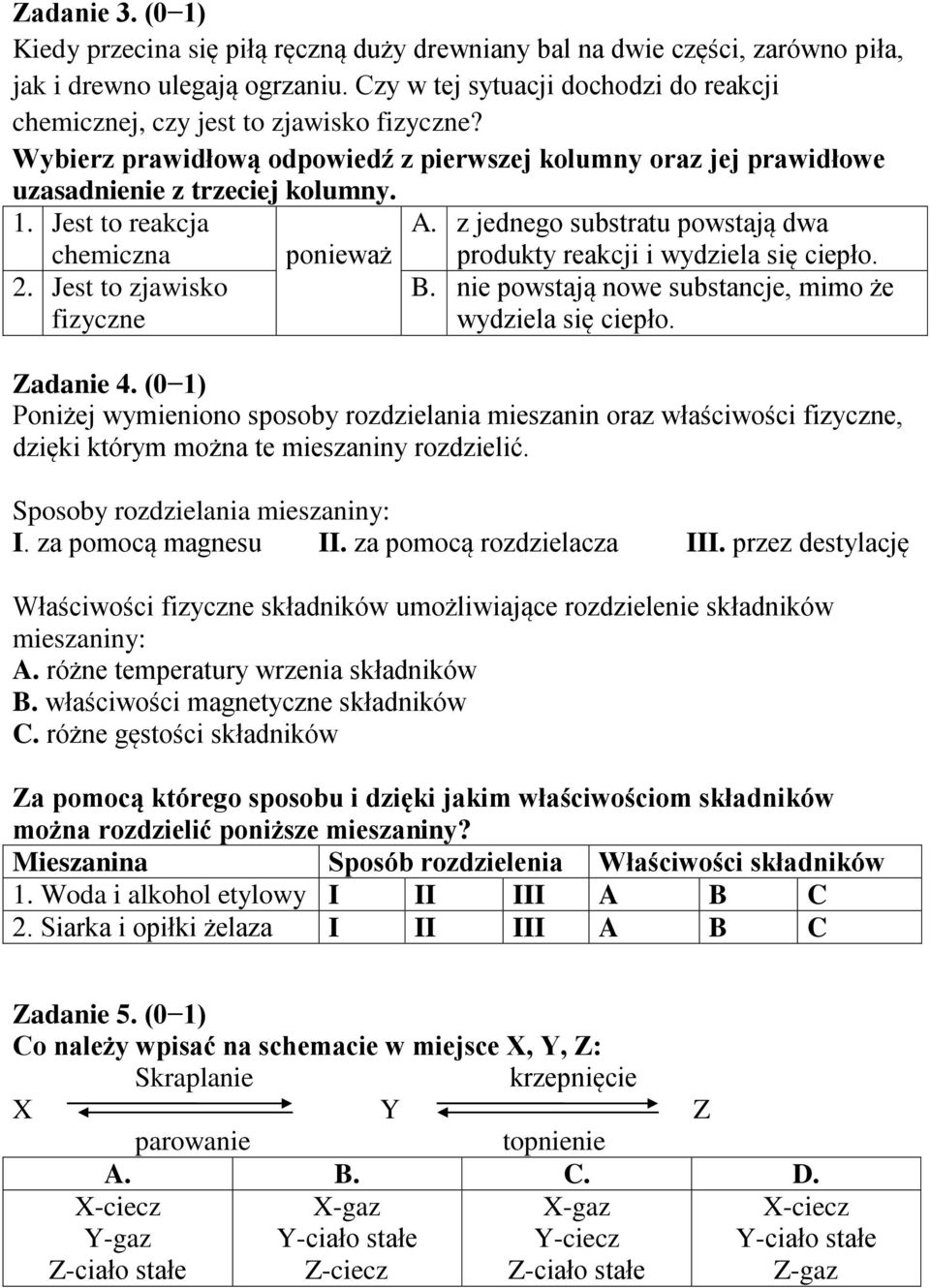 Jest to reakcja A. z jednego substratu powstają dwa chemiczna 2. Jest to zjawisko fizyczne ponieważ produkty reakcji i wydziela się ciepło. B.