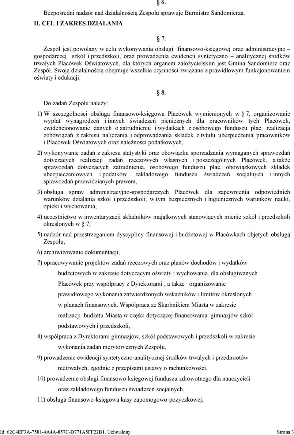 Placówek Oświatowych, dla których organem założycielskim jest Gmina Sandomierz oraz Zespół. Swoją działalnością obejmuje wszelkie czynności związane z prawidłowym funkcjonowaniem oświaty i edukacji.