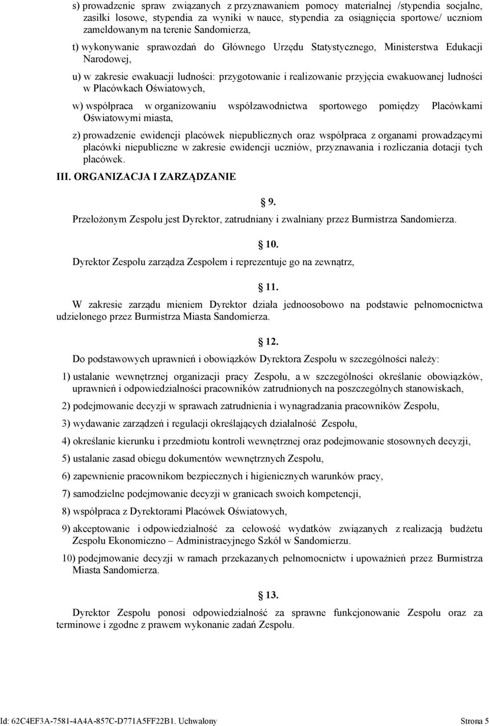 ludności w Placówkach Oświatowych, w) współpraca w organizowaniu współzawodnictwa sportowego pomiędzy Placówkami Oświatowymi miasta, z) prowadzenie ewidencji placówek niepublicznych oraz współpraca z