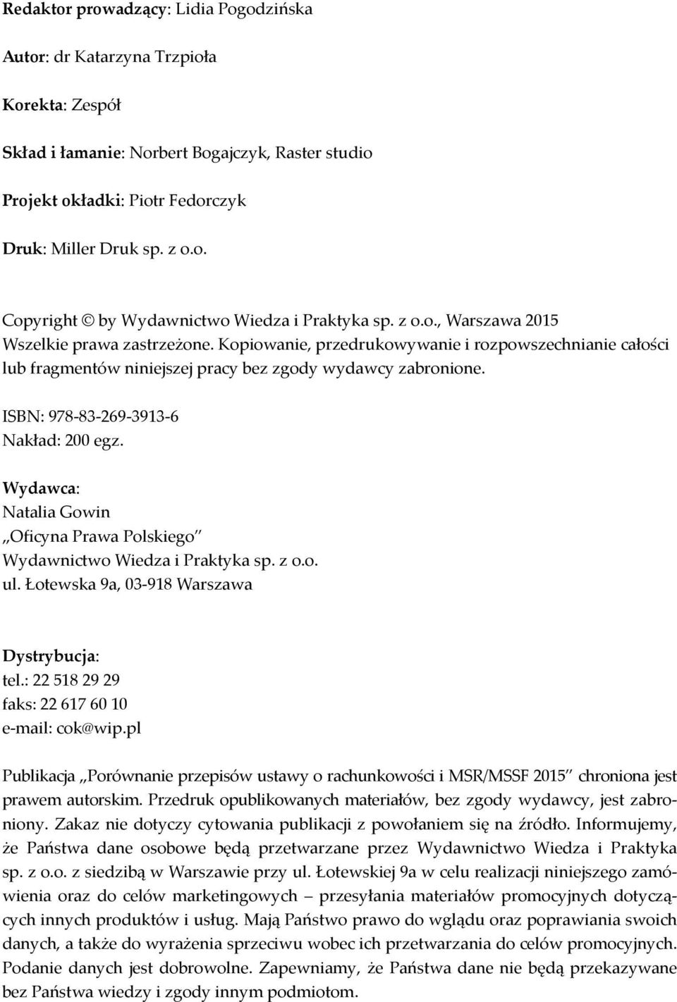 ISBN: 978-83-269-3913-6 Nakład: 200 egz. Wydawca: Natalia Gowin Oficyna Prawa Polskiego Wydawnictwo Wiedza i Praktyka sp. z o.o. ul. Łotewska 9a, 03-918 Warszawa Dystrybucja: tel.