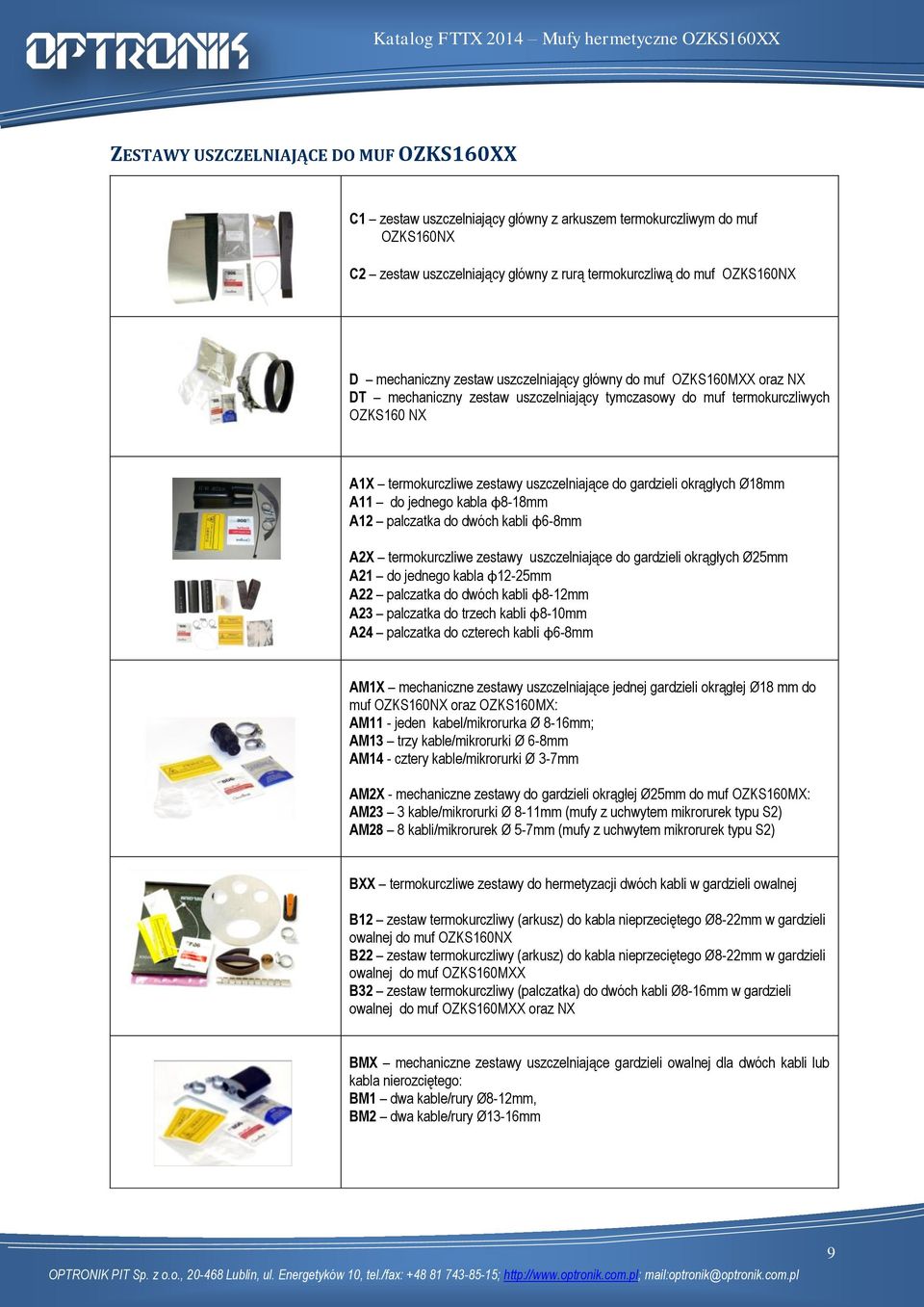 gardzieli okrągłych Ø18mm A11 do jednego kabla ɸ8-18mm A12 palczatka do dwóch kabli ɸ6-8mm A2X termokurczliwe zestawy uszczelniające do gardzieli okrągłych Ø25mm A21 do jednego kabla ɸ12-25mm A22