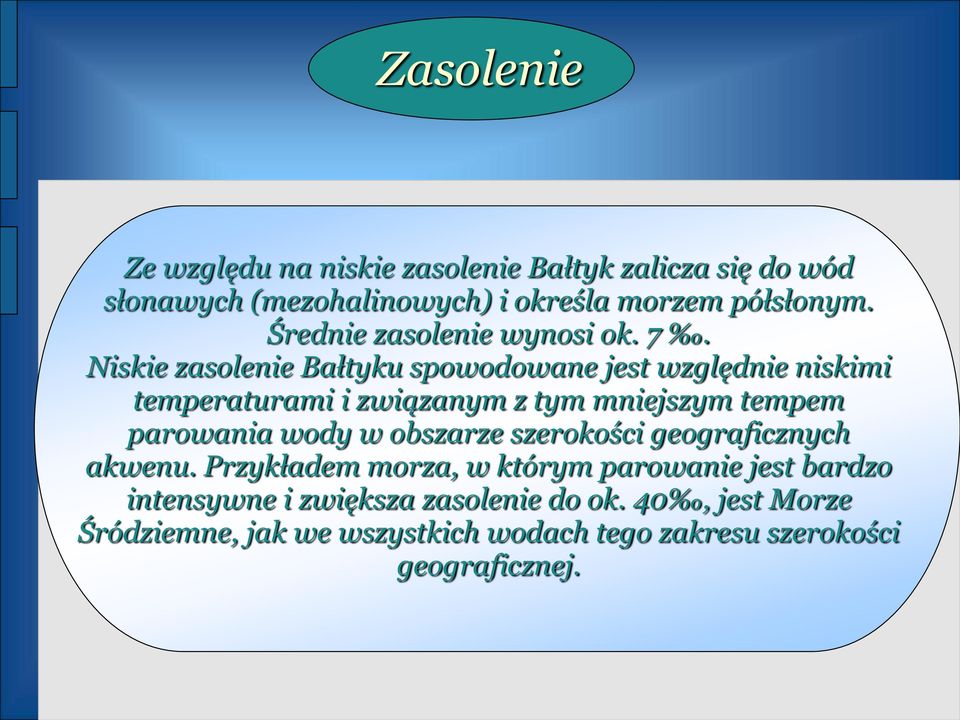 Niskie zasolenie Bałtyku spowodowane jest względnie niskimi temperaturami i związanym z tym mniejszym tempem parowania wody w