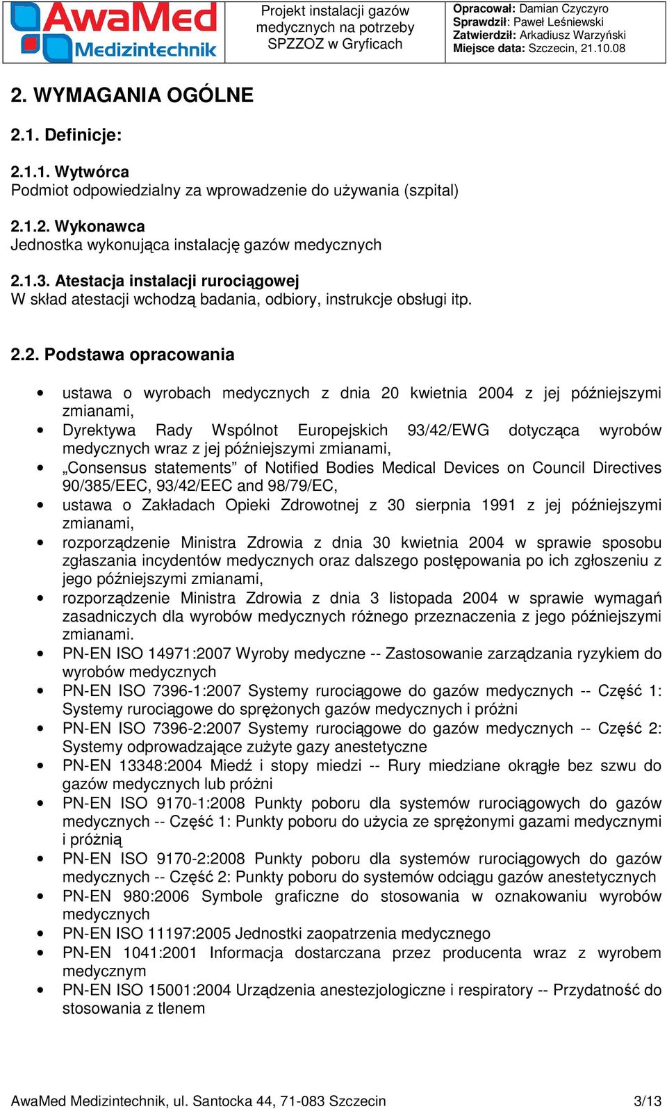 2. Podstawa opracowania ustawa o wyrobach medycznych z dnia 20 kwietnia 2004 z jej późniejszymi zmianami, Dyrektywa Rady Wspólnot Europejskich 93/42/EWG dotycząca wyrobów medycznych wraz z jej