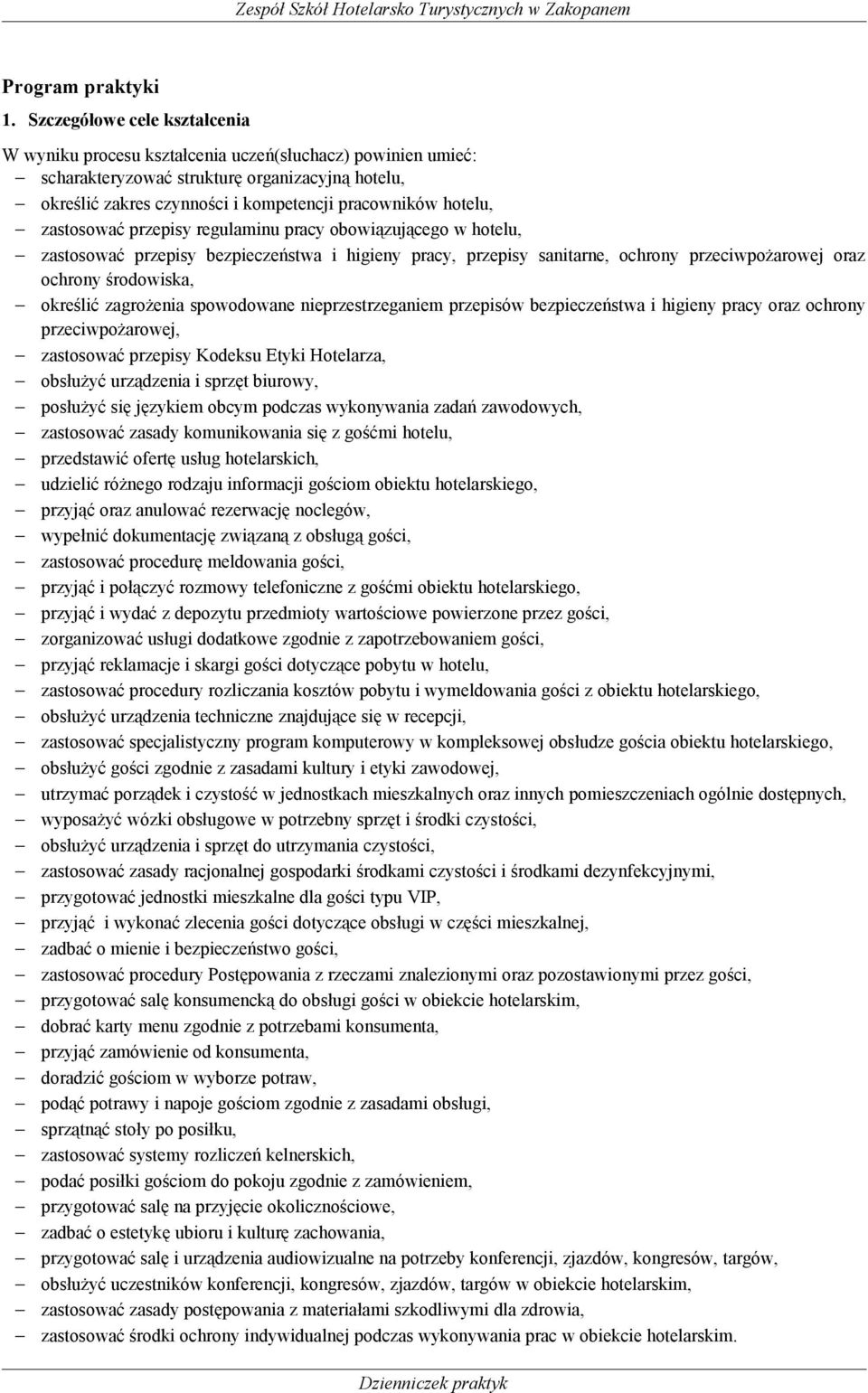 zastosować przepisy regulaminu pracy obowiązującego w hotelu, zastosować przepisy bezpieczeństwa i higieny pracy, przepisy sanitarne, ochrony przeciwpożarowej oraz ochrony środowiska, określić