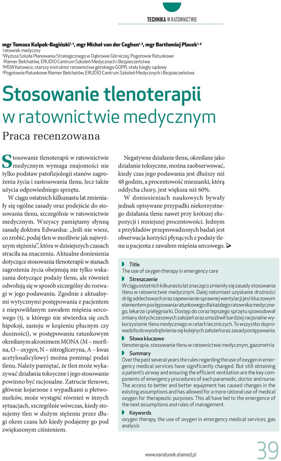 Centrum Szkoleń Medycznych i Bezpieczeństwa Stosowanie tlenoterapii w ratownictwie medycznym Praca recenzowana Stosowanie tlenoterapii w ratownictwie medycznym wymaga znajomości nie tylko podstaw
