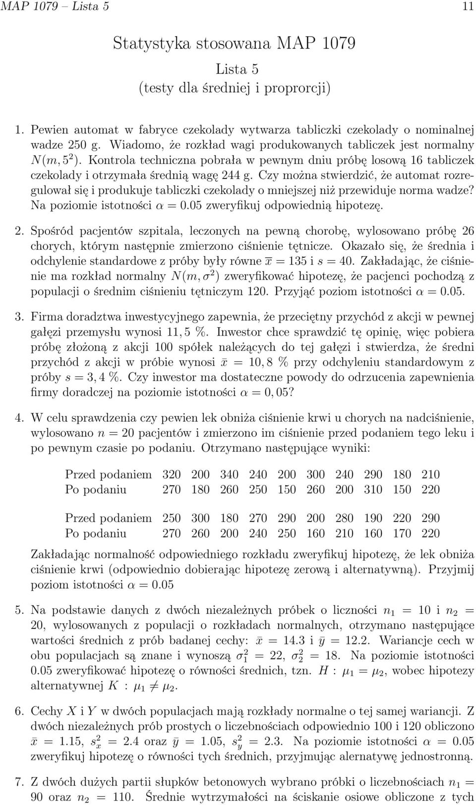 Czy można stwierdzić, że automat rozregulował się i produkuje tabliczki czekolady o mniejszej niż przewiduje norma wadze? Na poziomie istotności α = 0.05 zweryfikuj odpowiednią hipotezę. 2.