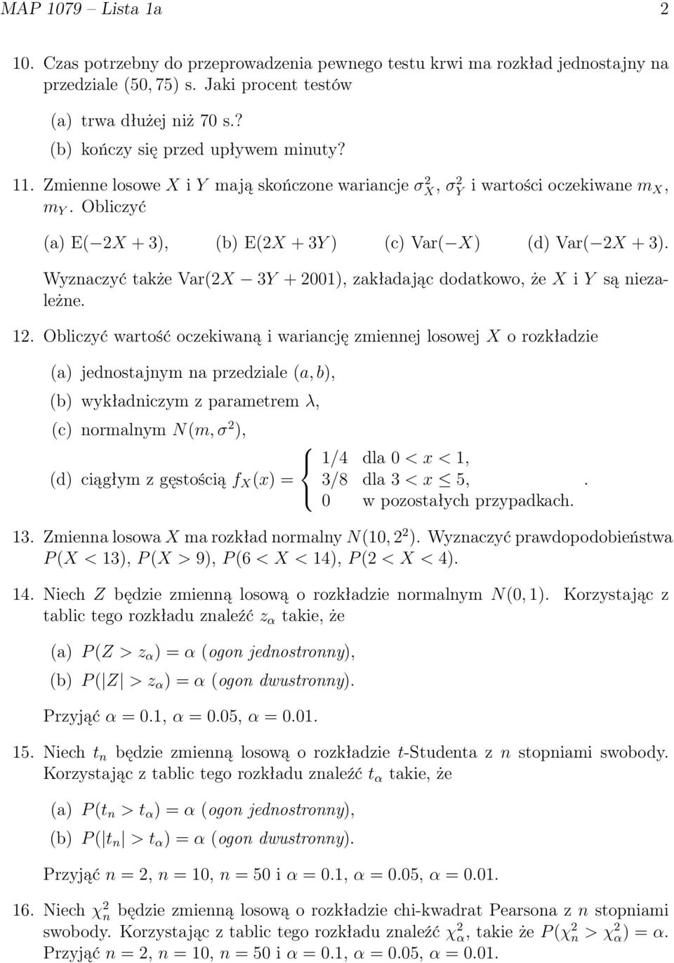Obliczyć (a) E( 2X + 3), (b) E(2X + 3Y ) (c) Var( X) (d) Var( 2X + 3). Wyznaczyć także Var(2X 3Y + 2001), zakładając dodatkowo, że X i Y są niezależne. 12.