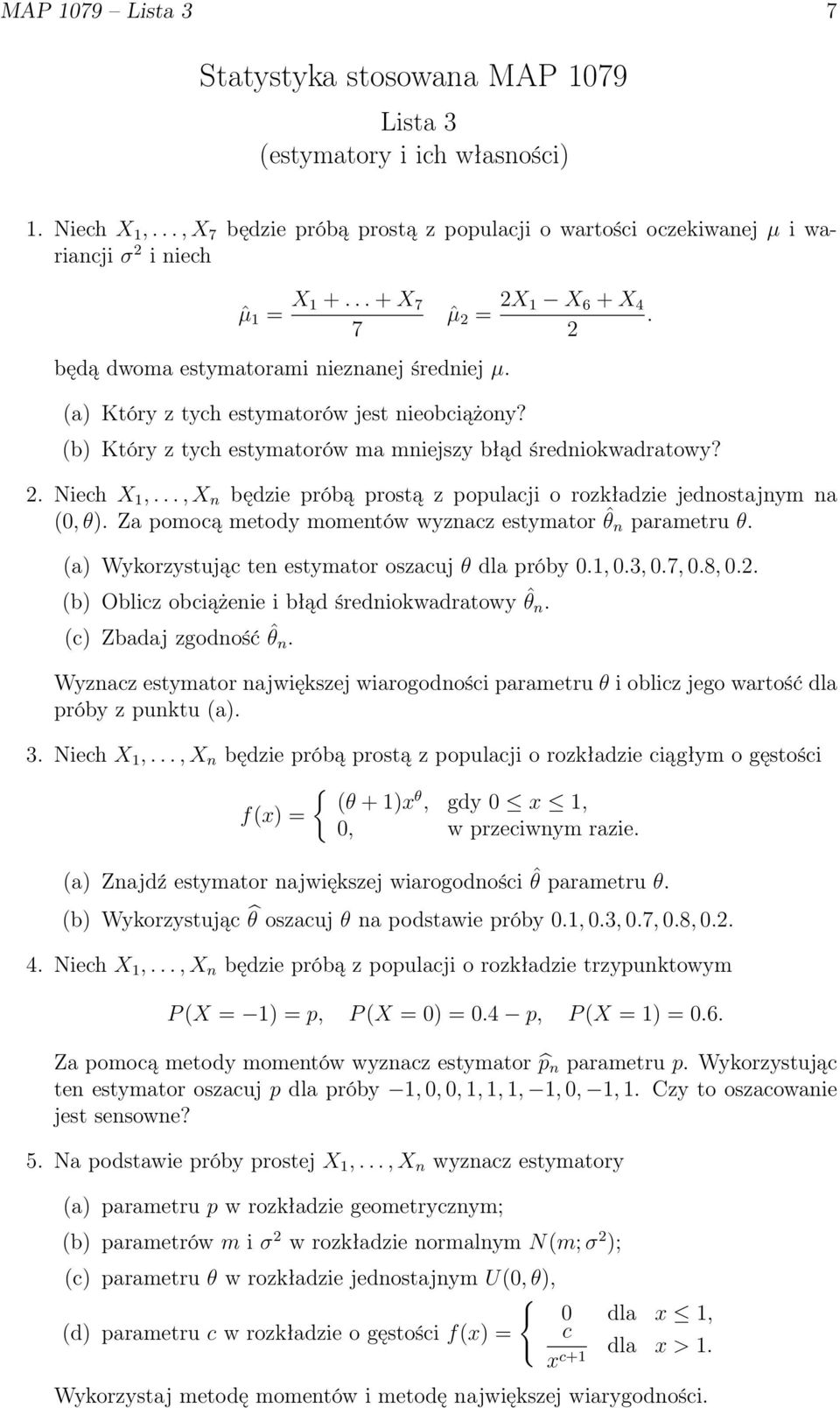 .., X n będzie próbą prostą z populacji o rozkładzie jednostajnym na (0, θ). Za pomocą metody momentów wyznacz estymator ˆθ n parametru θ. (a) Wykorzystując ten estymator oszacuj θ dla próby 0.1, 0.