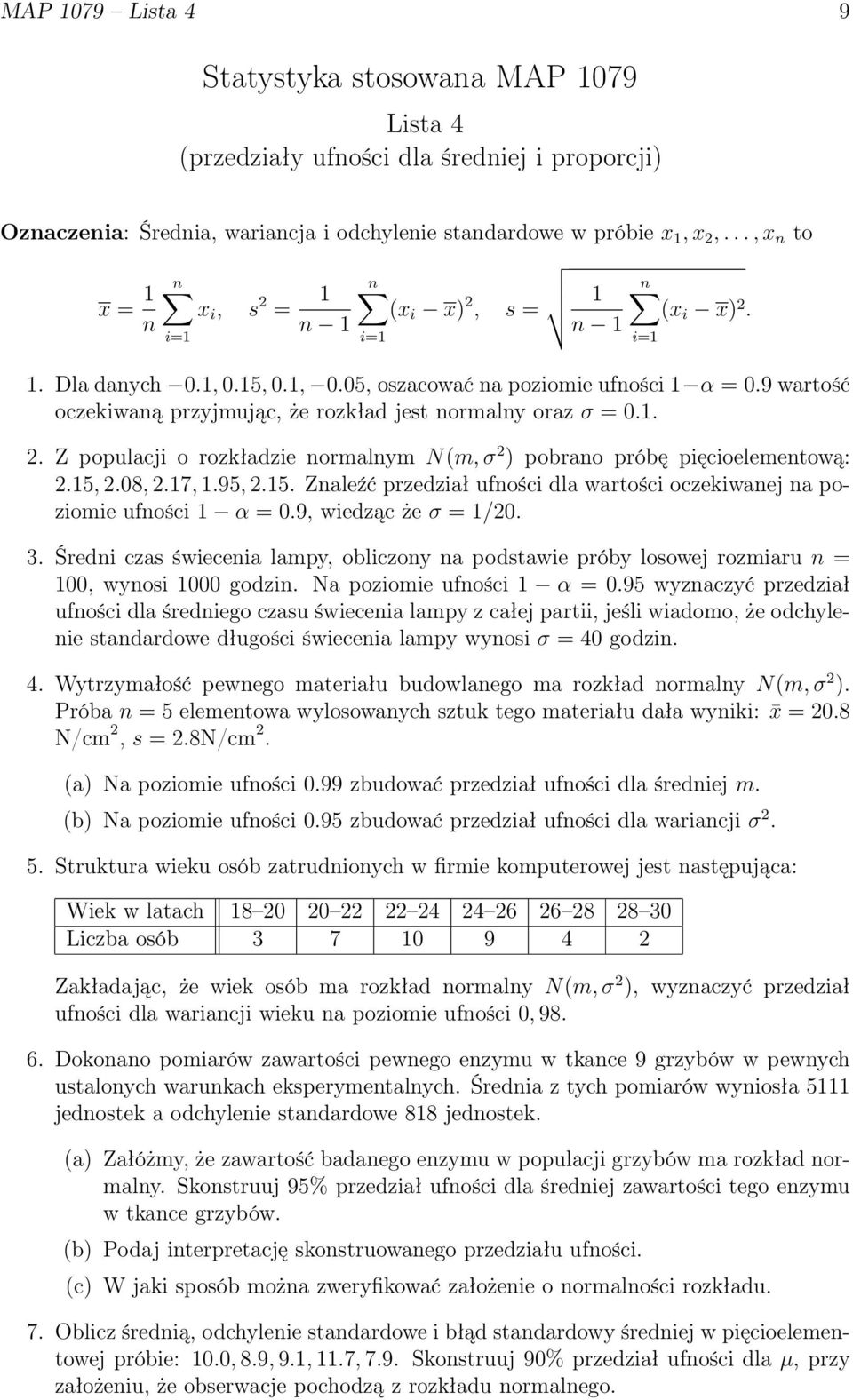 9 wartość oczekiwaną przyjmując, że rozkład jest normalny oraz σ = 0.1. 2. Z populacji o rozkładzie normalnym N(m, σ 2 ) pobrano próbę pięcioelementową: 2.15,