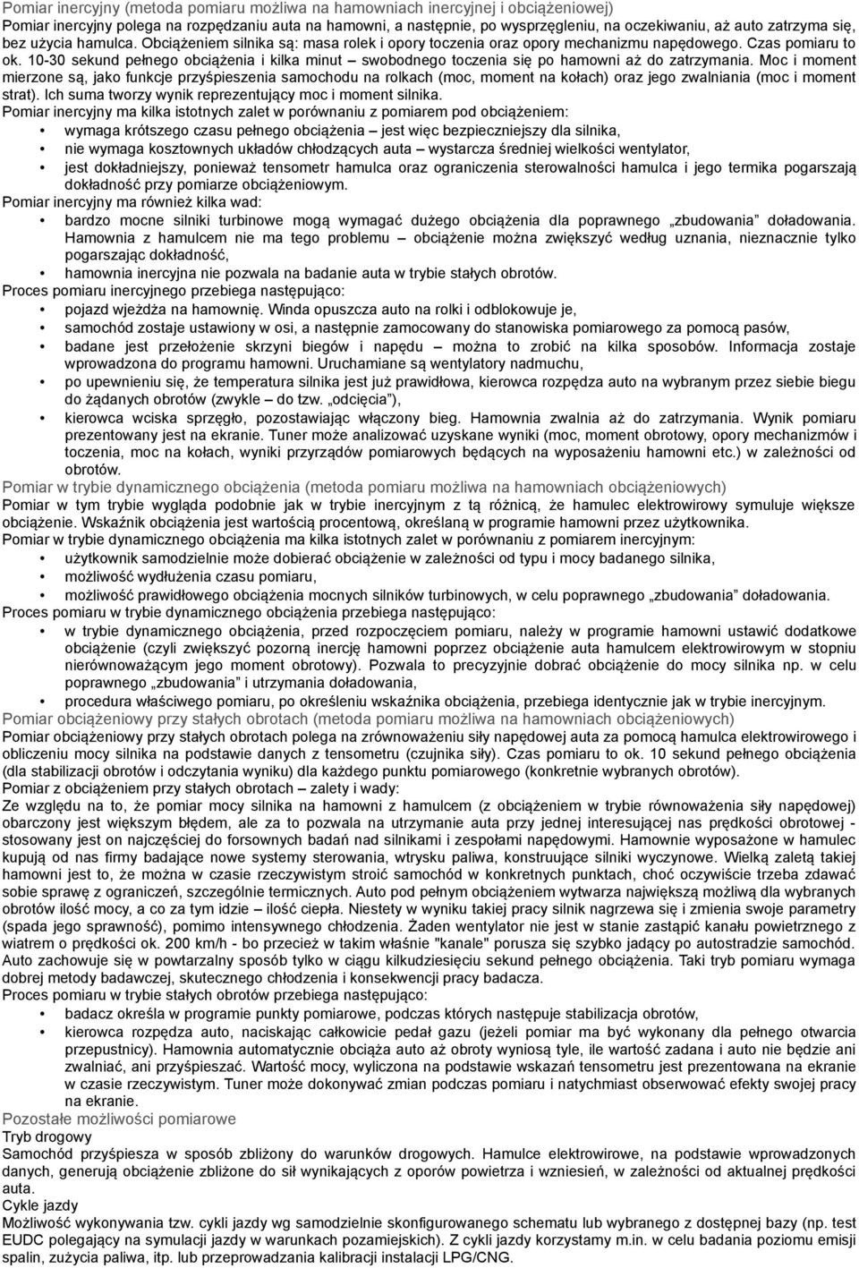 10-30 sekund pełnego obciążenia i kilka minut swobodnego toczenia się po hamowni aż do zatrzymania.