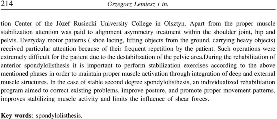 Everyday motor patterns ( shoe lacing, lifting objects from the ground, carrying heavy objects) received particular attention because of their frequent repetition by the patient.