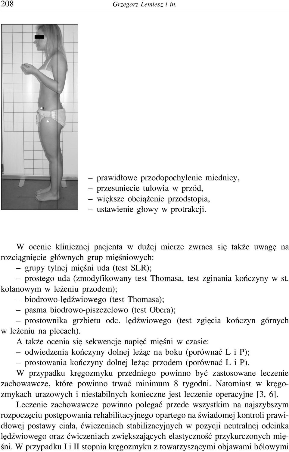 zginania kończyny w st. kolanowym w leżeniu przodem); biodrowo-lędźwiowego (test Thomasa); pasma biodrowo-piszczelowo (test Obera); prostownika grzbietu odc.